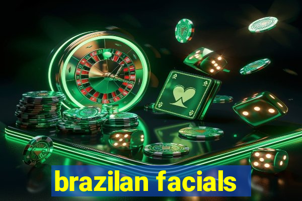 brazilan facials